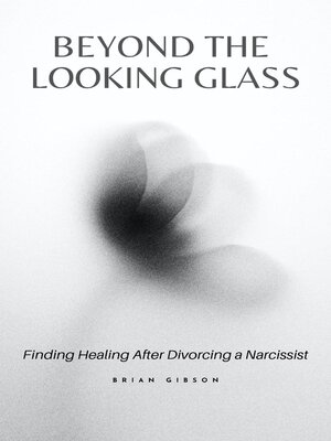 cover image of Beyond the Looking Glass Finding Healing After Divorcing a Narcissist